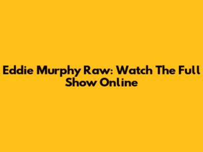 Eddie Murphy Raw: Watch The Full Show Online