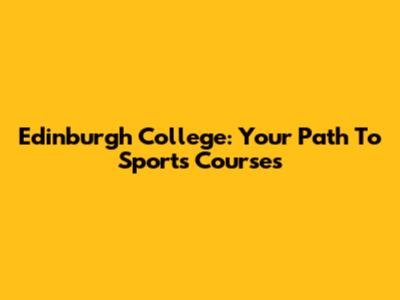 Edinburgh College: Your Path To Sports Courses
