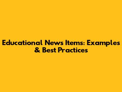 Educational News Items: Examples & Best Practices