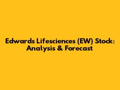 Edwards Lifesciences (EW) Stock: Analysis & Forecast