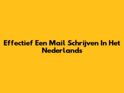 Effectief Een Mail Schrijven In Het Nederlands