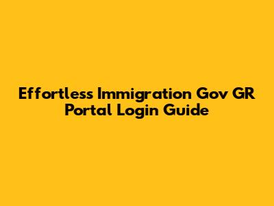 Effortless Immigration Gov GR Portal Login Guide