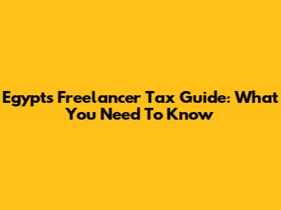 Egypt's Freelancer Tax Guide: What You Need To Know