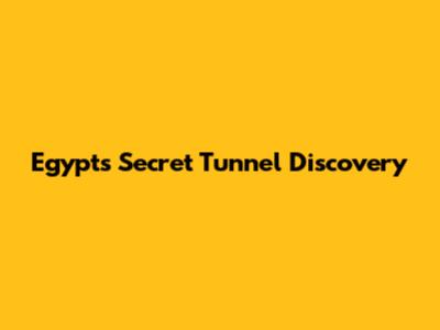Egypt's Secret Tunnel Discovery