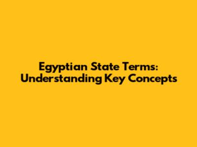 Egyptian State Terms: Understanding Key Concepts
