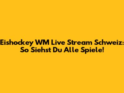 Eishockey WM Live Stream Schweiz: So Siehst Du Alle Spiele!