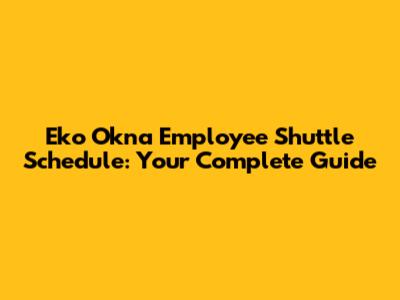 Eko Okna Employee Shuttle Schedule: Your Complete Guide