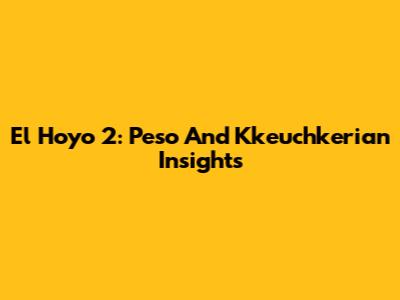 El Hoyo 2: Peso And Kkeuchkerian Insights