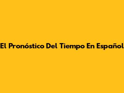 El Pronóstico Del Tiempo En Español
