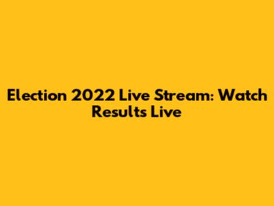 Election 2022 Live Stream: Watch Results Live