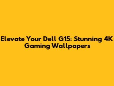 Elevate Your Dell G15: Stunning 4K Gaming Wallpapers