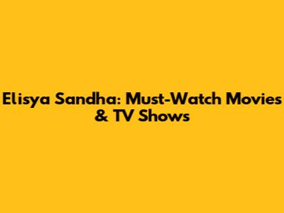 Elisya Sandha: Must-Watch Movies & TV Shows