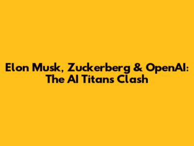 Elon Musk, Zuckerberg & OpenAI: The AI Titans' Clash