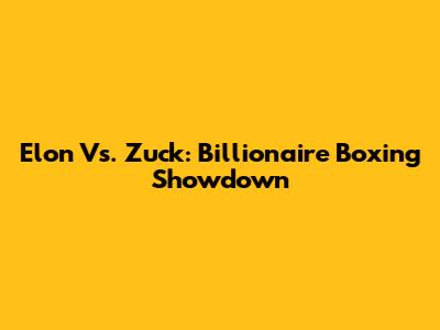 Elon Vs. Zuck: Billionaire Boxing Showdown