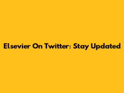 Elsevier On Twitter: Stay Updated