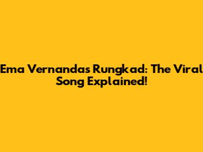 Ema Vernanda's 'Rungkad': The Viral Song Explained!