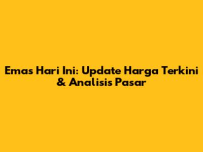 Emas Hari Ini: Update Harga Terkini & Analisis Pasar