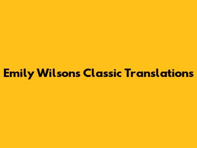 Emily Wilson's Classic Translations