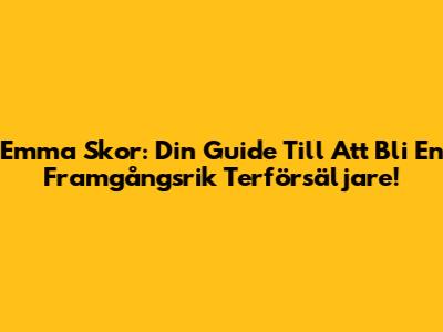 Emma Skor: Din Guide Till Att Bli En Framgångsrik Terförsäljare!