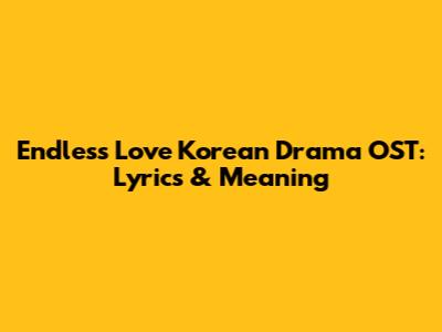 Endless Love Korean Drama OST: Lyrics & Meaning