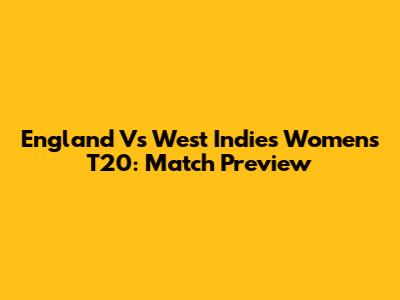 England Vs West Indies Women's T20: Match Preview