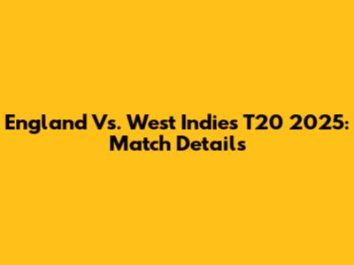 England Vs. West Indies T20 2025: Match Details