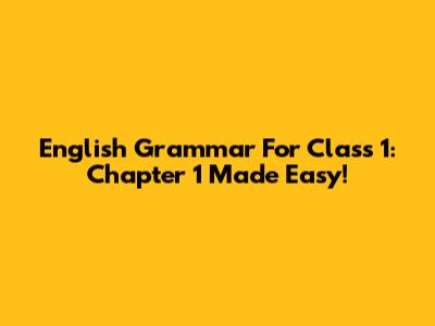 English Grammar For Class 1: Chapter 1 Made Easy!