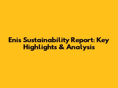 Eni's Sustainability Report: Key Highlights & Analysis