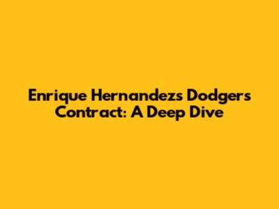 Enrique Hernandez's Dodgers Contract: A Deep Dive