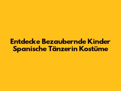 Entdecke Bezaubernde Kinder Spanische Tänzerin Kostüme