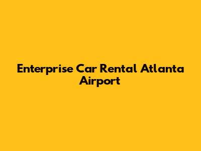 Enterprise Car Rental Atlanta Airport