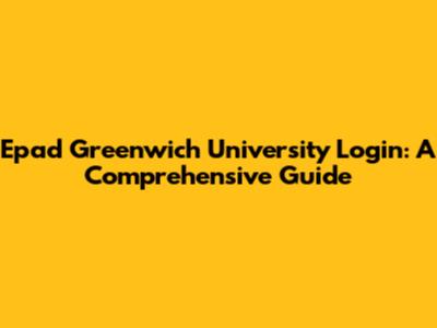 Epad Greenwich University Login: A Comprehensive Guide