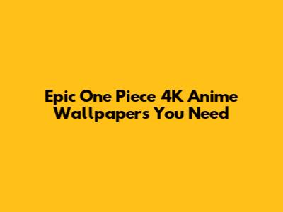 Epic One Piece 4K Anime Wallpapers You Need