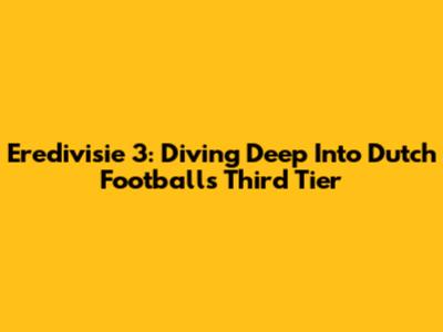 Eredivisie 3: Diving Deep Into Dutch Football's Third Tier