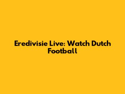 Eredivisie Live: Watch Dutch Football