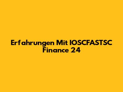 Erfahrungen Mit IOSCFASTSC Finance 24