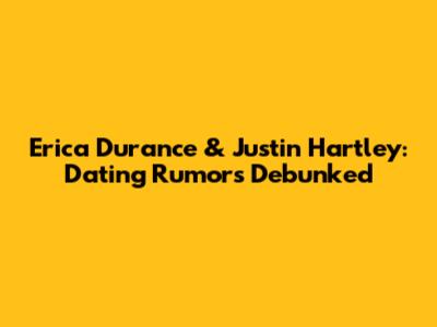 Erica Durance & Justin Hartley: Dating Rumors Debunked