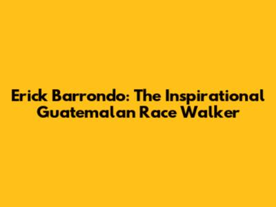 Erick Barrondo: The Inspirational Guatemalan Race Walker