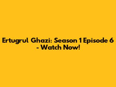 Ertugrul Ghazi: Season 1 Episode 6 - Watch Now!