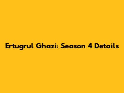 Ertugrul Ghazi: Season 4 Details