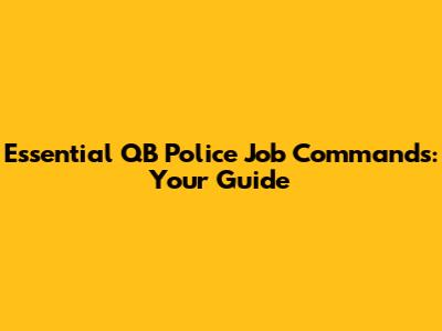 Essential QB Police Job Commands: Your Guide
