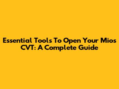 Essential Tools To Open Your Mio's CVT: A Complete Guide