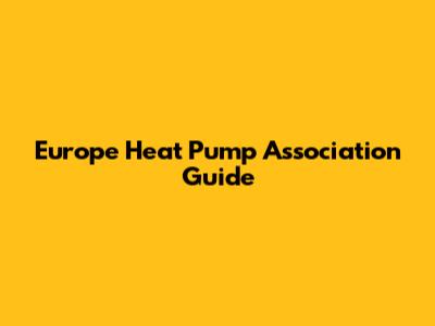 Europe Heat Pump Association Guide