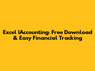 Excel IAccounting: Free Download & Easy Financial Tracking