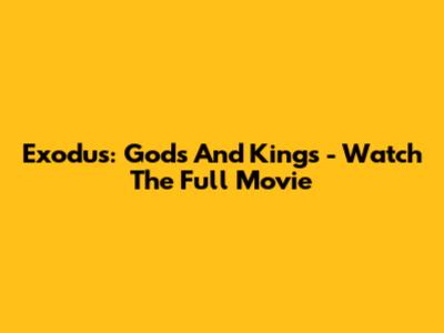 Exodus: Gods And Kings - Watch The Full Movie