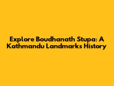 Explore Boudhanath Stupa: A Kathmandu Landmark's History