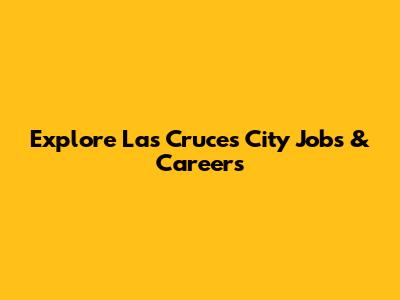 Explore Las Cruces City Jobs & Careers