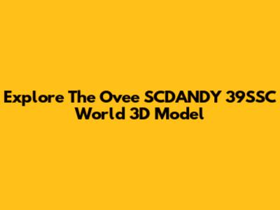 Explore The Ovee SCDANDY 39SSC World 3D Model