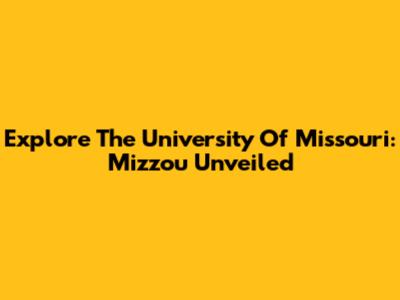 Explore The University Of Missouri: Mizzou Unveiled