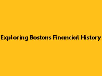 Exploring Boston's Financial History